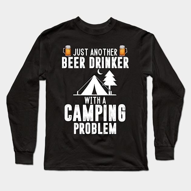 Just another beer drink with a camping problem Long Sleeve T-Shirt by MerchByThisGuy